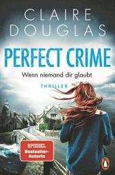 Imagen de ícono de Perfect Crime - Wenn niemand dir glaubt: Thriller. Der neue Thriller von Nr.-1-SPIEGEL- Bestseller-Autorin Claire Douglas