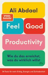 Imatge d'icona Feel-Good Productivity: Produktiv sein ohne Stress – und mehr vom Leben haben | »Ein Gegenentwurf zu unserer Leistungsgesellschaft.« Mark Manson, Ausgabe 2