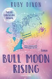 Изображение на иконата за Bull Moon Rising - Pack die Liebe bei den Hörnern: Roman - Eine spicy übernatürliche Romantasy-Lovestory! Mit exklusivem Zusatzkapitel nur in der deutschen Ausgabe!