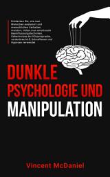 Slika ikone Dunkle Psychologie und Manipulation: Entdecken Sie, wie man Menschen analysiert und menschliches Verhalten meistert, indem man emotionale Beeinflussungstechniken, Geheimnisse der Körpersprache, verdecktes NLP, Schnelllesen: und Hypnose verwendet
