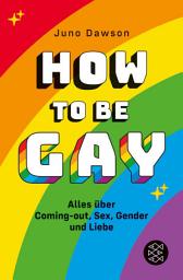 Icon image How to Be Gay. Alles über Coming-out, Sex, Gender und Liebe