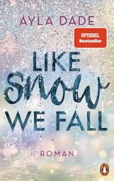 Icon image Like Snow We Fall: Roman − Der romantische New Adult Bestseller