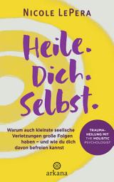 Imatge d'icona Heile. Dich. Selbst.: Warum auch kleinste seelische Verletzungen große Folgen haben – und wie du dich davon befreien kannst - Traumaheilung mit The Holistic Psychologist - Nr. 1 der New York Times-Bestsellerliste Advice, How-to and Miscellaneous