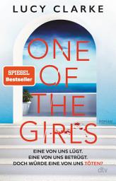 Imagen de ícono de One of the Girls: Roman | Der SPIEGEL-Bestseller – »Ein echter Pageturner. Lucy Clarke liefert immer!« (Chris Whitaker)