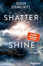 Icon image Shatter and Shine: Roman | Der zweite Band des bewegenden BookTok-Bestsellers »Rise and Fall«