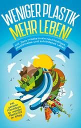 Icon image Weniger Plastik, mehr Leben!: Mit Zero Waste in ein nachhaltiges, plastikfreies und zufriedenes Leben - inkl. genialer Praxistipps für weniger Plastikmüll im Alltag