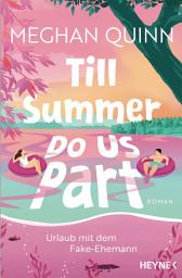Icon image Till Summer Do Us Part - Urlaub mit dem Fake-Ehemann: Roman - »Dieses Buch hat, was man sich wünschen kann, und noch viel mehr!« Lucy Score