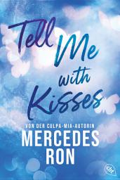 Imagen de ícono de Tell Me with Kisses: Das Finale der romantischen New-Adult-Trilogie von der Autorin des Weltbestsellers »Culpa Mía«