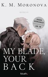 Изображение на иконата за My Blade, Your Back: Roman - Der Dark-Romance-Hype endlich auf Deutsch!
