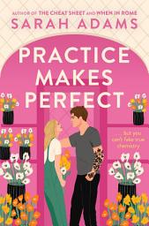 Icon image Practice Makes Perfect: The new friends-to-lovers rom-com from the author of the TikTok sensation, THE CHEAT SHEET!