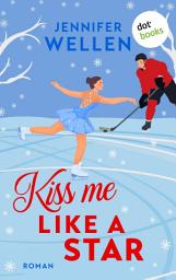 Kiss me like a Star - oder: Traumtänzerküsse: Roman | Eine Brother's Best Friend & Enemies to Lovers Romance für Fans von Elle Kennedy und Hannah Grace հավելվածի պատկերակի նկար