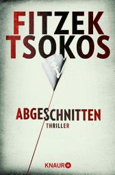 Icon image Abgeschnitten: Thriller | Der SPIEGEL Bestseller | Sebastian Fitzek und Michael Tsokos - Zwei Meister ihres Fachs: Ein Thriller der Extraklasse.