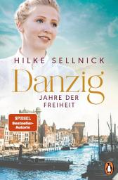 Icon image Danzig: Jahre der Freiheit - Roman. Das Finale der beliebten Bestsellersaga