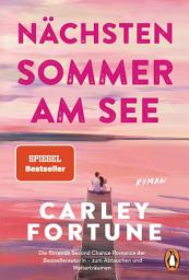 Icon image Nächsten Sommer am See: Roman. Meet me at the Lake. Der TikTok- und Spiegel-Bestseller – die herzerwärmende Liebesgeschichte auf Deutsch.